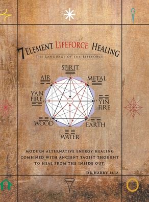 Cover for Dr Harry Elia · 7 Element Lifeforce Healing (Hardcover Book) (2020)