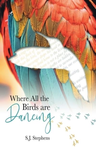 Where all the Birds are Dancing - S J Stephens - Books - Finishing Line Press - 9781646622993 - October 2, 2020