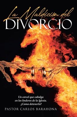 Cover for Barahona Carlos Barahona · La Maldicion del Divorcio : Un corcel que cabalga en los linderos de la Iglesia. Como detenerlo? (Paperback Book) (2022)