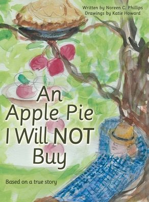 An Apple Pie I Will Not Buy - Noreen C Phillips - Books - Archway Publishing - 9781665700993 - May 13, 2021