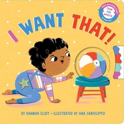 Cover for Hannah Eliot · I Want That! (Board book) (2022)