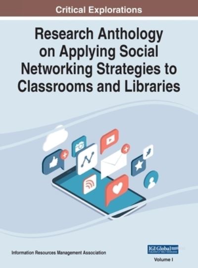 Research Anthology on Applying Social Networking Strategies to Classrooms and Libraries, VOL 1 - Information R. Management Association - Livros - IGI Global - 9781668473993 - 8 de julho de 2022