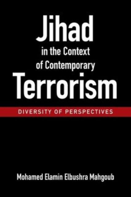 Jihad in the Context of Contemporary Terrorism - Mohamed Elamin Elbushra Mahgoub - Books - Xlibris Au - 9781669885993 - March 29, 2022