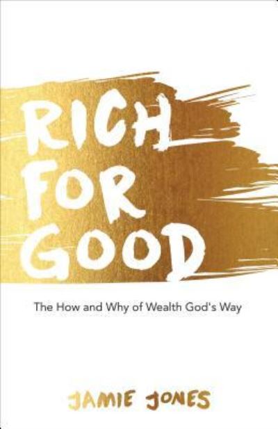 Rich for Good - Jamie Jones - Libros - Harrison House - 9781680310993 - 27 de septiembre de 2017