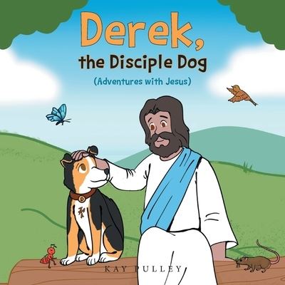 Derek, the Disciple Dog - Kay Pulley - Books - Trilogy Christian Publishing, Inc. - 9781685568993 - October 29, 2022