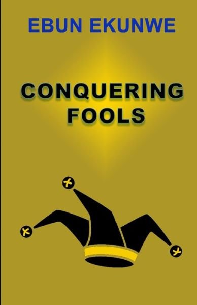Cover for Ebun Ekunwe · Conquering Fools (Paperback Book) (2019)