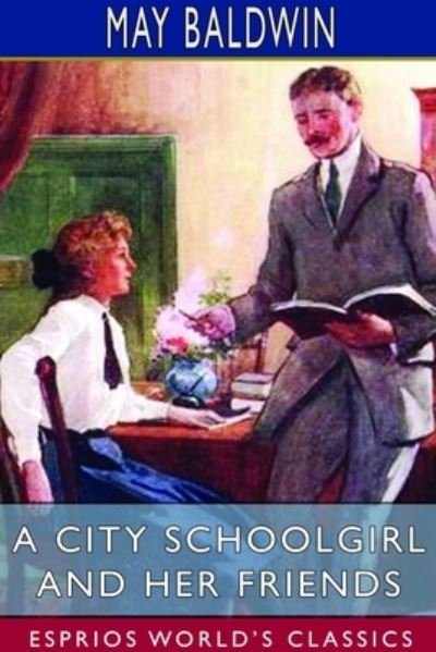 Cover for May Baldwin · A City Schoolgirl and Her Friends (Esprios Classics) (Paperback Book) (2024)