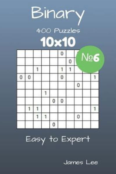 Cover for James Lee · Binary Puzzles - 400 Easy to Expert 10x10 vol. 6 (Pocketbok) (2018)