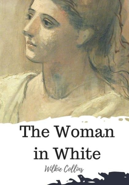 The Woman in White - Wilkie Collins - Bøker - CreateSpace Independent Publishing Platf - 9781720322993 - 25. mai 2018