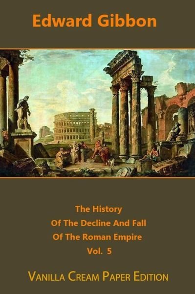 Cover for Edward Gibbon · The History Of The Decline And Fall Of The Roman Empire volume 5 (Paperback Bog) (2018)