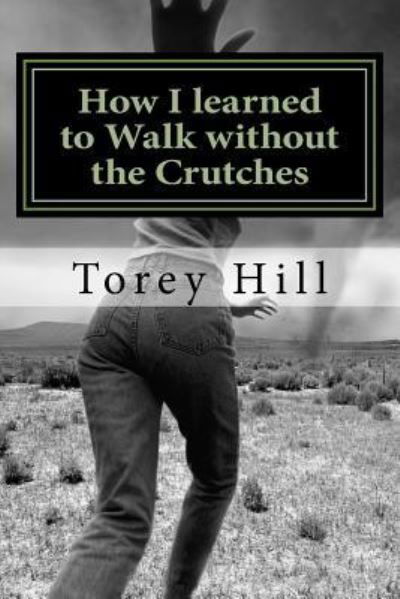 Cover for Torey Hill · How I learned to Walk without the Crutches (Paperback Book) (2018)