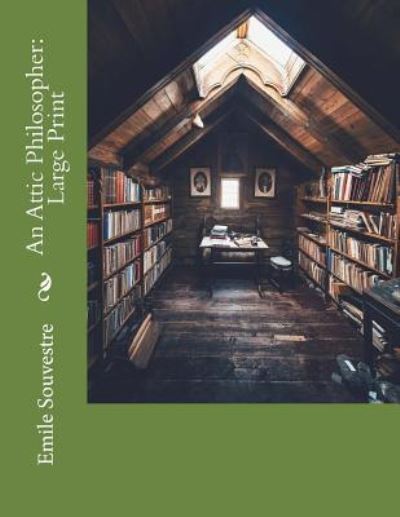 An Attic Philosopher - Emile Souvestre - Kirjat - Createspace Independent Publishing Platf - 9781724816993 - tiistai 7. elokuuta 2018