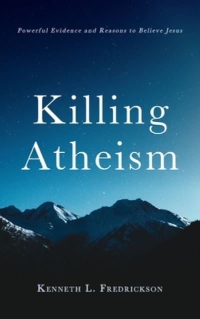 Cover for Kenneth L Fredrickson · Killing Atheism (Hardcover bog) (2021)