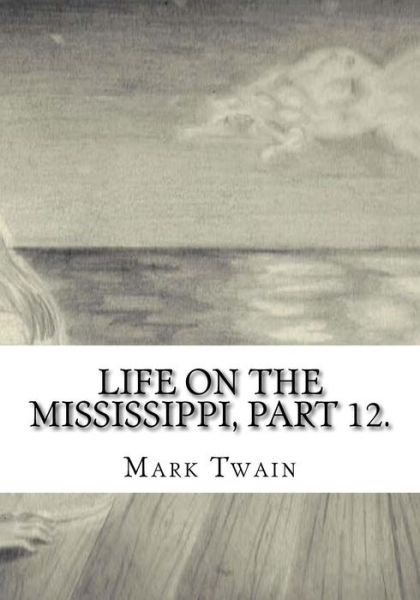 Cover for Mark Twain · Life on the Mississippi, Part 12. (Paperback Bog) (2018)