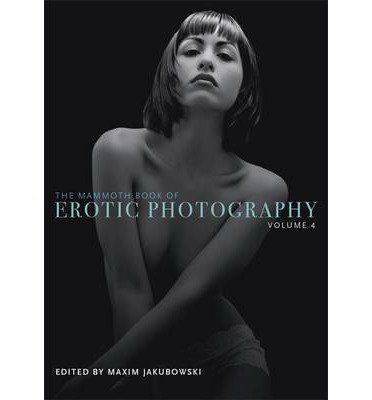Cover for Jakubowski, Maxim (Bookseller / Editor) · The Mammoth Book of Erotic Photography, Vol. 4 - Mammoth Books (Taschenbuch) (2013)