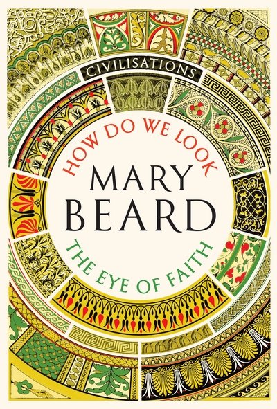 Cover for Mary Beard · Civilisations: How Do We Look / The Eye of Faith - Civilisations (Hardcover Book) [Main edition] (2018)