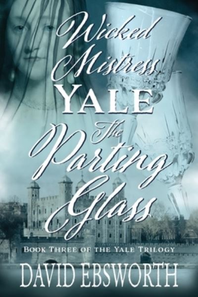 Cover for David Ebsworth · Wicked Mistress Yale, The Parting Glass - The Yale Trilogy (Pocketbok) (2020)