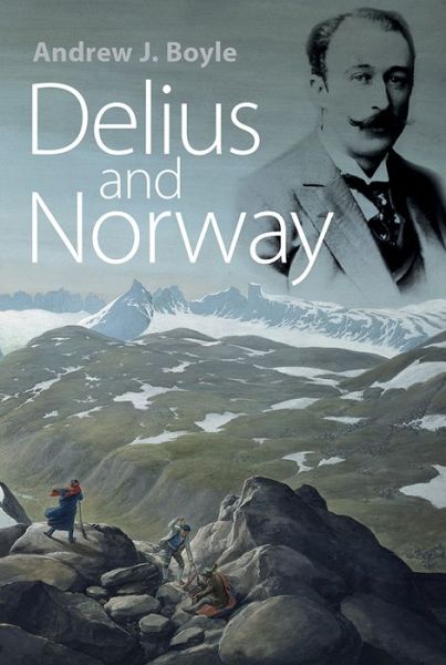 Cover for Andrew J. Boyle · Delius and Norway (Hardcover Book) (2017)