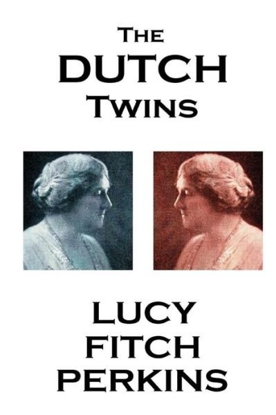 Lucy Fitch Perkins - The Dutch Twins - Lucy Fitch Perkins - Bücher - Horse's Mouth - 9781783945993 - 14. Februar 2017