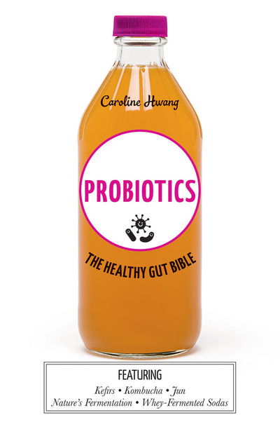 Cover for Caroline Hwang · Probiotics: The healthy gut bible (Hardcover Book) [Hardback edition] (2018)