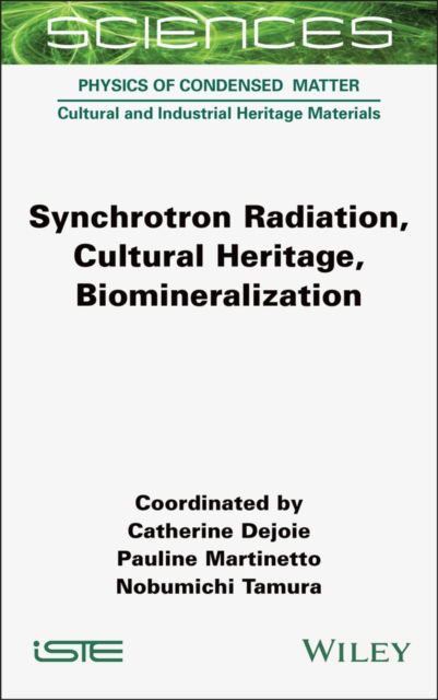 Cover for Dejoie, Catherine (European Synchrotron Radiation Facility, France) · Synchrotron Radiation, Cultural Heritage, Biomineralization - ISTE Consignment (Gebundenes Buch) (2024)