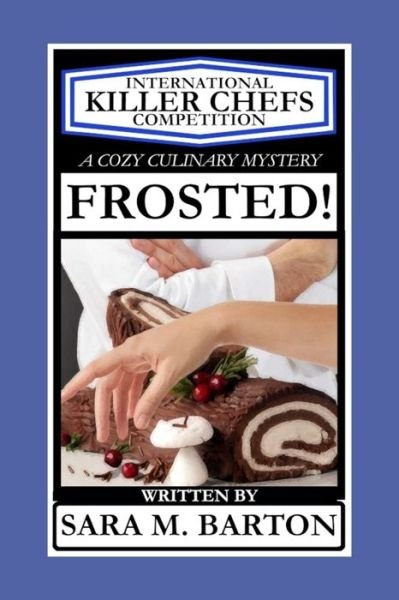 Frosted! - Sara M Barton - Books - Independently Published - 9781793030993 - January 2, 2019