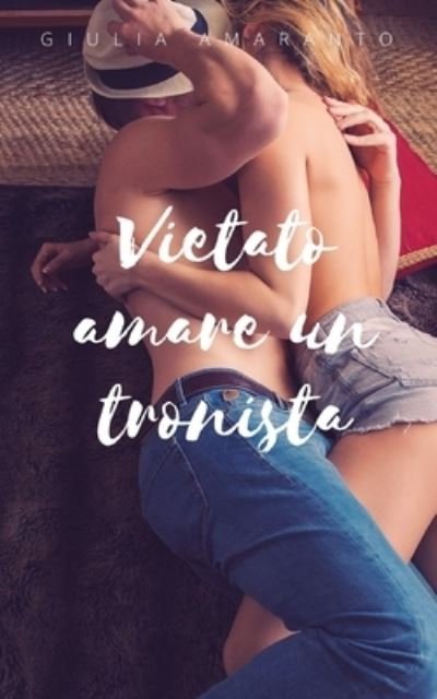 Cover for Giulia Amaranto · Vietato amare un tronista (Taschenbuch) (2019)