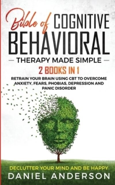 Cover for Daniel Anderson · The Bible of Cognitive Behavioral Therapy Made Simple (Paperback Book) (2020)