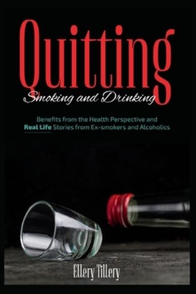 Cover for Ellery Tillery · Quitting Smoking and Drinking: Benefits from the Health Perspective and Real Life Stories from Ex- smokers and Alcoholics (Paperback Book) (2021)