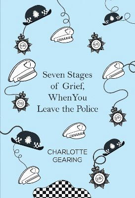 Cover for Charlotte Gearing · Seven Stages of Grief, When You Leave the Police (Paperback Book) (2023)