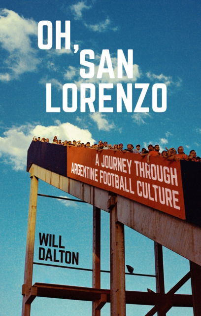 Cover for Will Dalton · Oh, San Lorenzo: A Journey through Argentine Football Culture (Paperback Book) (2025)