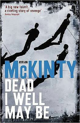 Cover for Adrian McKinty · Dead I Well May Be - The Dead Trilogy (Paperback Bog) [Main edition] (2009)