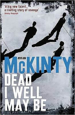 Cover for Adrian McKinty · Dead I Well May Be - The Dead Trilogy (Paperback Book) [Main edition] (2009)