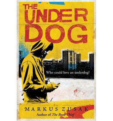 The Underdog - Underdogs - Markus Zusak - Bøger - Penguin Random House Children's UK - 9781849416993 - 4. april 2013