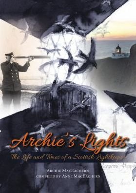 Cover for Archie MacEachern · Archie's Lights: The Life and Times of a Scottish Lightkeeper (Paperback Book) (2019)