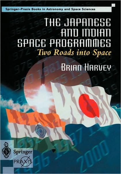 Cover for Brian Harvey · The Japanese and Indian Space Programmes: Two Roads into Space - Springer-praxis Books (Gebundenes Buch) (2000)