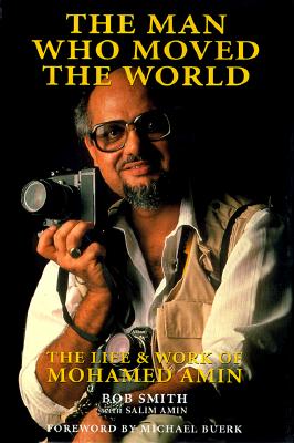 The Man Who Moved the World: Life and Work of Mohamed Amin - Bob Smith - Książki - Camerapix Publishers International - 9781874041993 - 26 sierpnia 1998