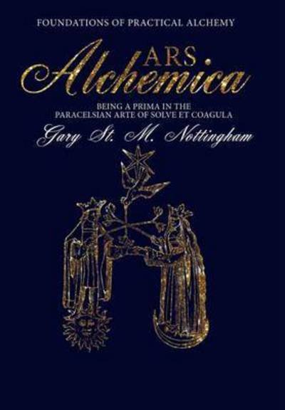 Cover for Gary St. Michael Nottingham · ARS ALCHEMICA - Foundations of Practical Alchemy (Gebundenes Buch) (2016)
