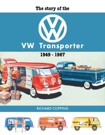 The Story of the VW Transporter 1949-1967 - Richard Copping - Books - Herridge & Sons Ltd - 9781906133993 - November 25, 2021