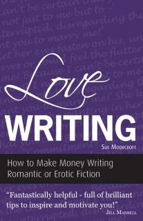 Cover for Sue Moorcroft · Love Writing: How to Make Money Writing Romantic or Erotic Fiction (Pocketbok) (2010)
