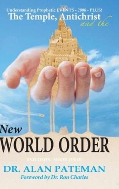 Cover for Alan Pateman · The Temple, Antichrist and the New World Order, Understanding Prophetic EVENTS-2000-PLUS! (Gebundenes Buch) (2020)