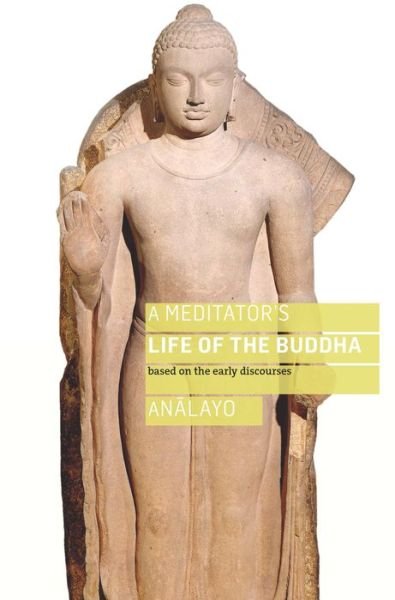 Cover for Bhikkhu Analayo · A Meditator's Life of the Buddha: Based on the Early Discourses (Paperback Bog) (2017)