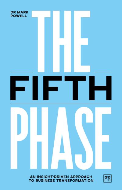 Cover for Mark Powell · The Fifth Phase: An insight-driven approach to business transformation (Paperback Book) (2023)