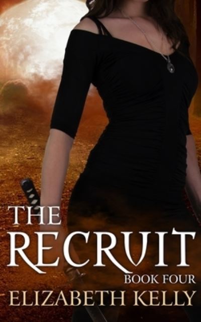 The Recruit (Book Four) - Elizabeth Kelly - Books - Kelly Ketchell - 9781926483993 - March 13, 2017