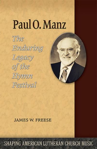 Cover for James W. Freese · Paul O. Manz: The Enduring Legacy of the Hymn Festival - Shaping American Lutheran Church Music (Paperback Book) (2014)