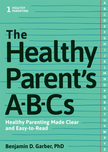 Cover for Benjamin D. Garber · The Healthy Parent's ABC's: Healthy Parenting Made Clear and Easy-to-Read (Paperback Book) (2016)