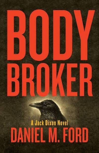 Cover for Daniel M. Ford · Body Broker Volume 1: A Jack Dixon Novel - Jack Dixon (Paperback Bog) (2019)