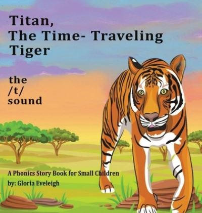 Cover for Gloria Eveleigh · Titan the Time Travelling Tiger (Hardcover Book) (2019)