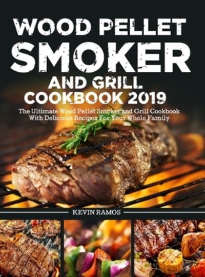 Cover for Kevin Ramos · Wood Pellet Smoker and Grill Cookbook (Hardcover Book) (2020)