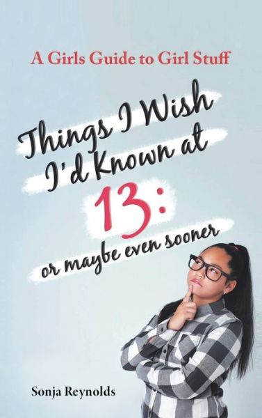 Cover for Sonja Reynolds · Things I Wish I'd Known at 13 (Hardcover Book) (2021)